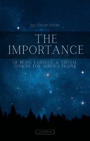 The Importance of Being Earnest – A Trivial Comedy by Oscar Wilde