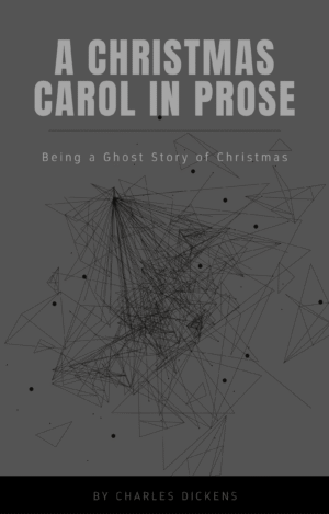 A Christmas Carol in Prose – A Classic Holiday Tale by Charles Dickens